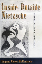Inside/Outside Nietzsche: Psychoanalytic Explorations (Psychoanalysis and Social Theory)