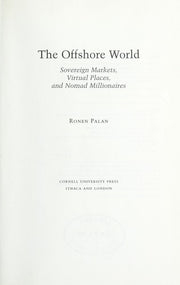 The Offshore World: Sovereign Markets, Virtual Places, and Nomad Millionaires