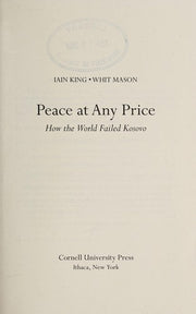 Peace at Any Price: How the World Failed Kosovo (Crises in World Politics)