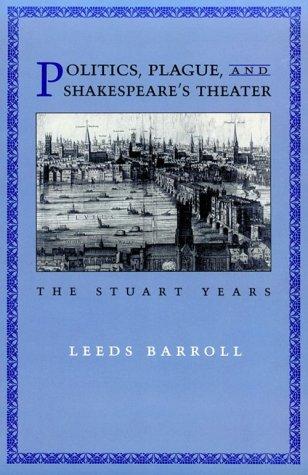 Politics, Plague and Shakespeare's Theater: The Stuart Years
