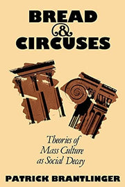 Bread and Circuses: Theories of Mass Culture As Social Decay