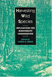 Harvesting Wild Species: Implications for Biodiversity Conservation
