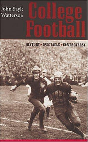 College Football – History, Spectacle, Controversy