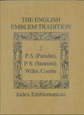 The English Emblem Tradition: v. 2 (Index Emblematicus): Volume 2: P.S. (Paradin), P.S. (Simeoni), Willet, Combe