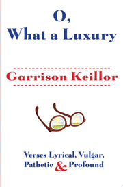 O, What a Luxury: Verses Lyrical, Vulgar, Pathetic & Profound