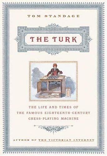 The Turk: The Life and Times of the Famous 18th Century Chess Playing Machine