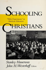 Schooling Christians: Holy Experiments in American Education