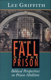 The Fall of the Prison: Biblical Perspectives on Prison Abolition