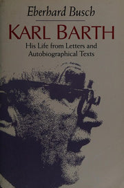 Karl Barth: His Life from Letters and Autobiographical Texts