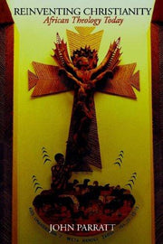 Reinventing Christianity: African Theology Today
