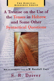 A Treatise on the Use of the Tenses in Hebrew and Some Other Syntactical Questions (Biblical Resource S.)