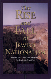 The Rise and Fall of Jewish Nationalism: Jewish and Christian Ethnicity in Ancient Palestine