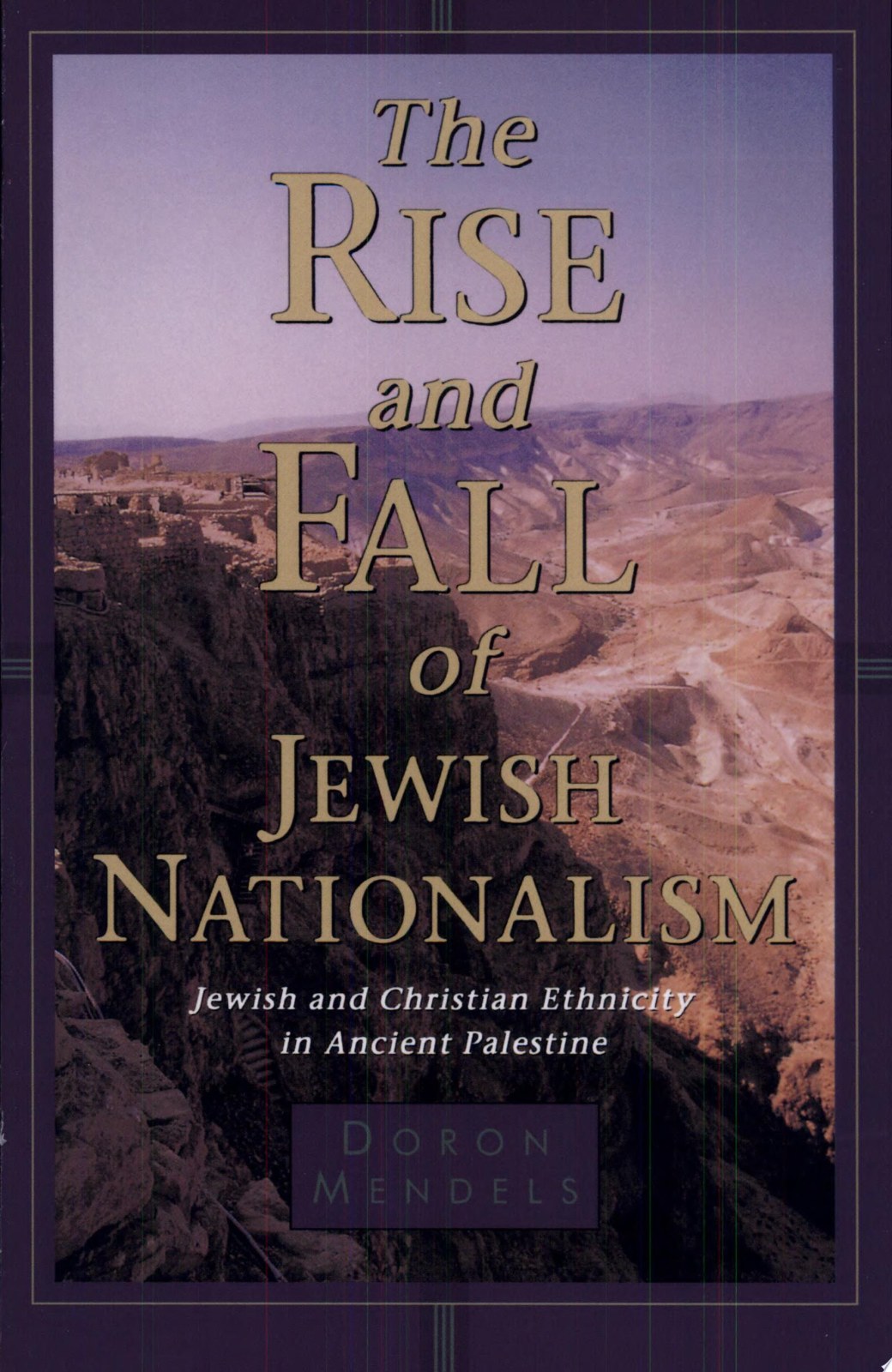 The Rise and Fall of Jewish Nationalism: Jewish and Christian Ethnicity in Ancient Palestine