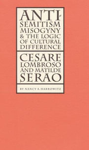 Antisemitism, Misogyny, and the Logic of Cultural Difference: Cesare Lombroso and Matilde Serao (Texts and Contexts)