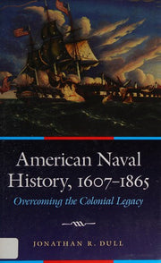 American Naval History, 1607-1865: Overcoming the Colonial Legacy (Studies in War, Society, and the Military)