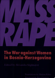 Mass Rape: The War Against Women in Bosnia-Herzegovina