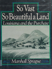 So Vast, So Beautiful a Land: Louisiana and the Purchase