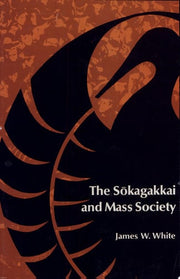 The Sokagakkai and Mass Society: 4 (Stanford Studies in Comparative Politics,)
