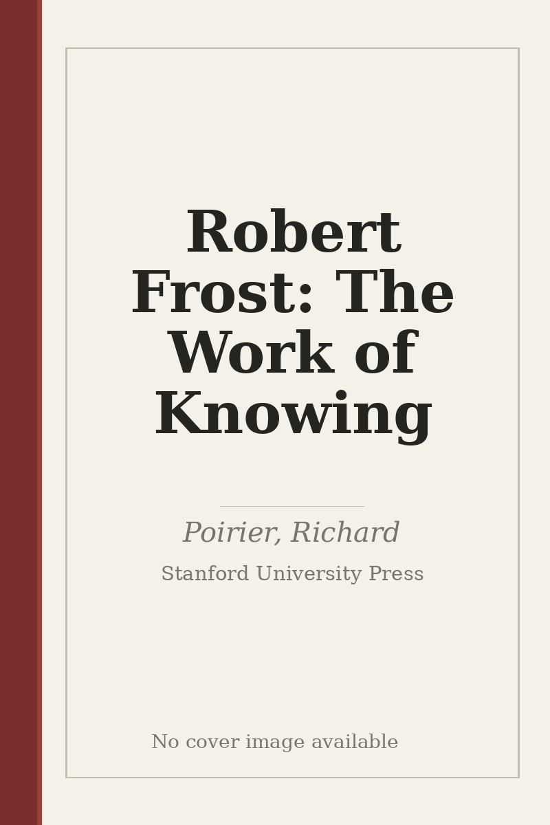 Robert Frost: The Work of Knowing - no cover image available