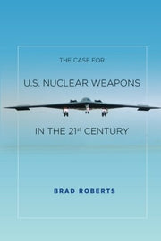 The Case for U.S. Nuclear Weapons in the 21st Century