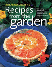 Rosalind Creasy's Recipes from the Garden: 200 Exciting Recipes from the Author of 'The Complete ...