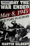 The Day the War Ended: May 8, 1945-Victory in Europe