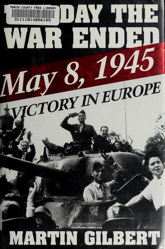 The Day the War Ended: May 8, 1945-Victory in Europe