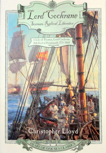 Lord Cochrane: Seaman, Radical, Liberator