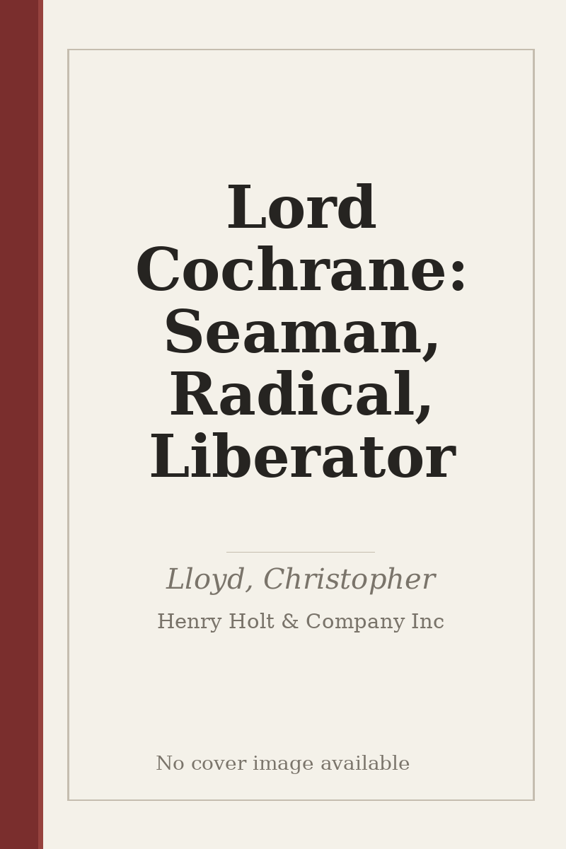Lord Cochrane: Seaman, Radical, Liberator - no cover image available