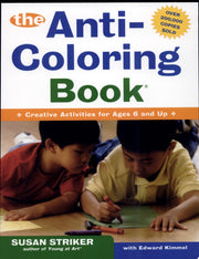 The Anti-Coloring Book: Creative Activities for Ages 6 and Up