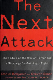 The Next Attack: The Failure of the War on Terror and a Strategy for Getting It Right