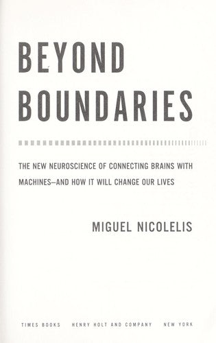 Beyond Boundaries: The New Neuroscience of Connecting Brains With Machines-And How It Will Change Our Lives