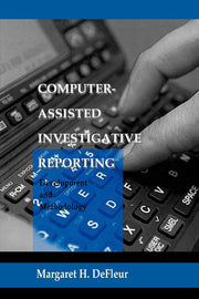 Computer-assisted Investigative Reporting: Development and Methodology (Routledge Communication Series)