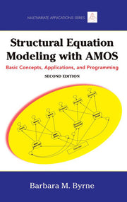Structural Equation Modeling With AMOS: Basic Concepts, Applications, and Programming, Second Edition (Multivariate Applications Series)