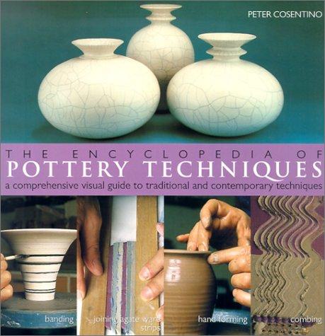 The Encyclopedia of Pottery Techniques: A Comprehensive Visual Guide to Traditional and Contemporary Techniques
