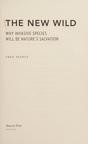 The New Wild: Why Invasive Species Will Be Nature's Salvation