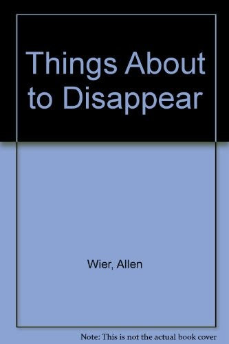 Things About to Disappear