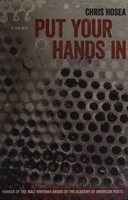 Put Your Hands In: Poems (Walt Whitman Award of the Academy of American Poets)
