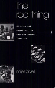 The Real Thing: Imitation and Authenticity in American Culture, 1880-1940 (Cultural Studies of the United States)