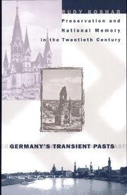 Germany's Transient Pasts: Preservation and National Memory in the Twentieth Century