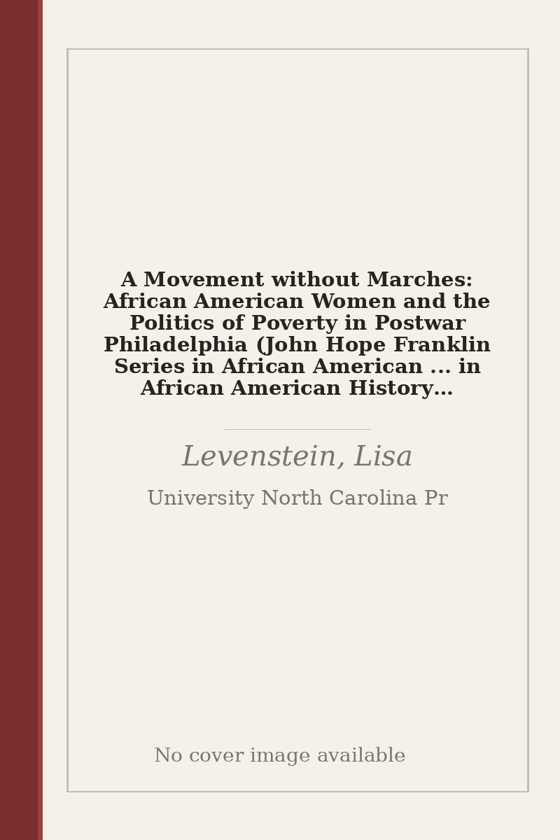A Movement without Marches: African American Women and the Politics of Poverty in Postwar Philadelphia (John Hope Franklin Series in African American ... in African American History and Culture) - no cover image available