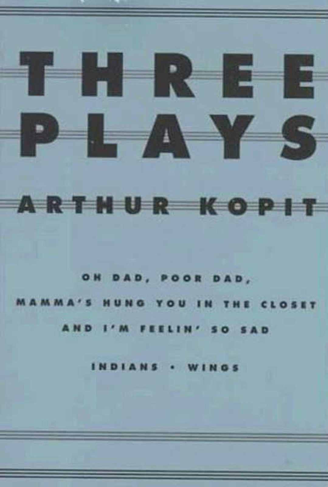 THREE PLAYS PB: Oh Dad, Poor Dad, Mamma's Hung You in the Closet and I'm Feelin' So Sad/Indians/Wings (Dramabook)