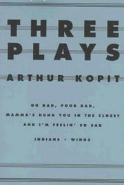 THREE PLAYS PB: Oh Dad, Poor Dad, Mamma's Hung You in the Closet and I'm Feelin' So Sad/Indians/Wings (Dramabook)