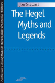 The Hegel Myths and Legends (Studies in Phenomenology and Existential Philosophy)