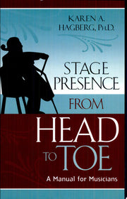 Stage Presence from Head to Toe: A Manual for Musicians