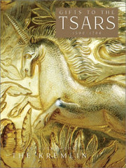 Gifts to the Tsars, 1500-1700: Treasu: Treasures from the Kremlin
