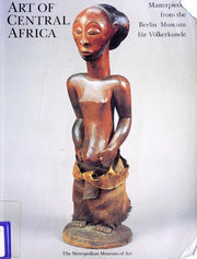 The Art of Central Africa: Masterpieces from the Berlin Museum Fur Volkerkunde