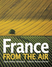 France from the Air: Photographs by Yann Arthus-Bertrand