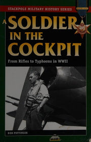 A Soldier in the Cockpit: From Rifles to Typhoons in World War II (Stackpole Military History Series)
