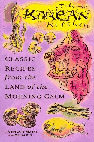 The Korean Kitchen: Classic Recipes from the Land of the Morning Calm